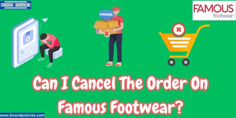 Order cancellation at famous footwear