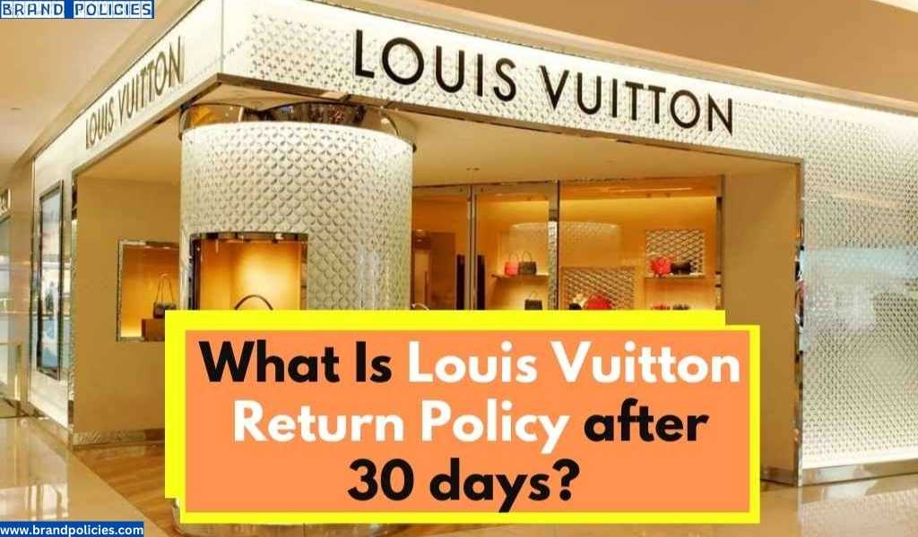 Louis Vuitton Returns Policy After 30 Days?