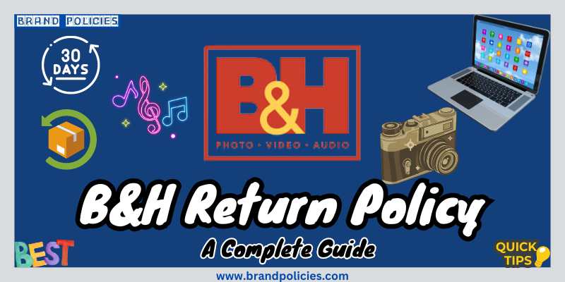 B H Return Policy Updated 2025 A Complete Guide